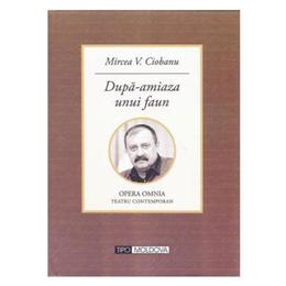 Dupa-amiaza unui faun - mircea v. ciobanu, editura tipo moldova