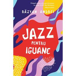 Jazz pentru iguane - Razvan Andrei, editura Curtea Veche