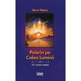 Pelerin pe Calea Luminii - Maria Filipoiu, editura Libris Editorial
