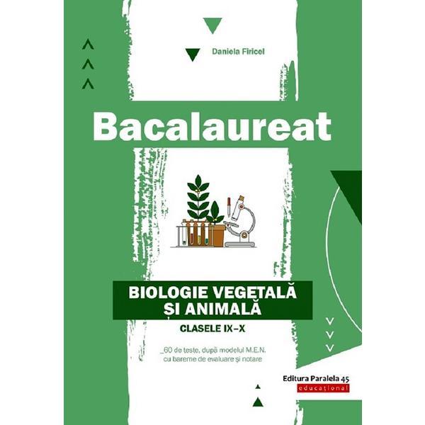 Bacalaureat. Biologie vegetala si animala - Clasele 9-10 - Daniela Firicel, editura Paralela 45