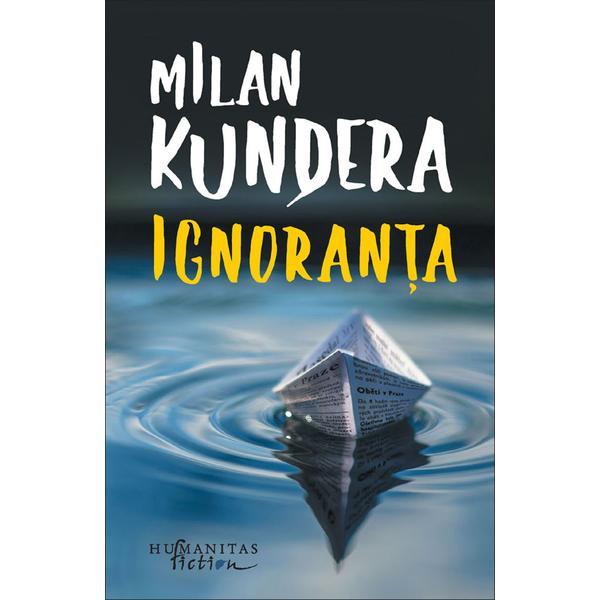 Ignoranta - milan kundera, editura humanitas