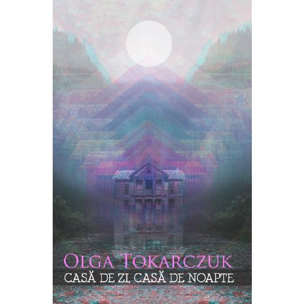Casa de zi, casa de noapte - olga tokarczuk, editura casa cartii