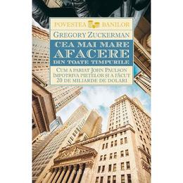 Cea mai mare afacere din toate timpurile - gregory zuckerman, editura humanitas