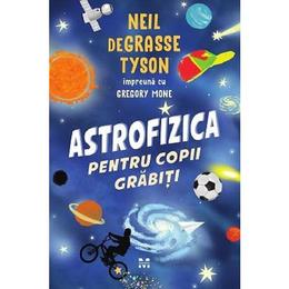 Astrofizica pentru copii grabiti - neil de grasse tyson, gregory mone, editura pandora