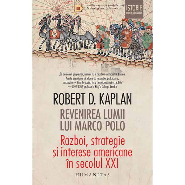 Revenirea lumii lui marco polo - robert d. kaplan, editura humanitas