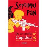 De ce umbla Cupidon gol - Septimiu Pan, editura Eikon