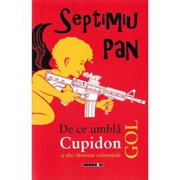 De ce umbla cupidon gol - septimiu pan, editura eikon