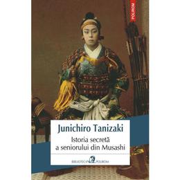 Istoria secreta a seniorului din Musashi - Junichiro Tanizaki, editura Polirom