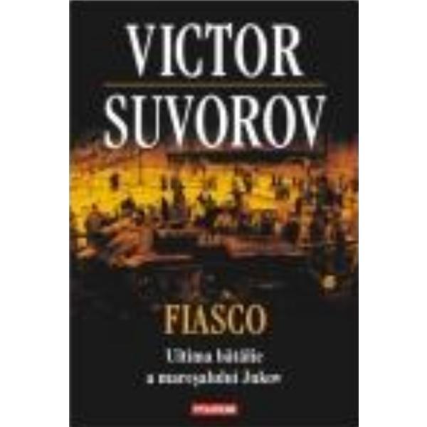 Fiasco. Ultima Batalie A Maresalului Jukov - Victor Suvorov, editura Polirom