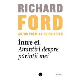 Intre ei. amintiri despre parintii mei - richard ford, editura black button books