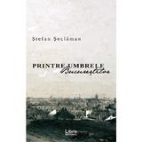 Printre umbrele Bucurestilor - Stefan Seclaman, editura Libris Editorial