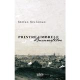 Printre umbrele Bucurestilor - Stefan Seclaman, editura Libris Editorial