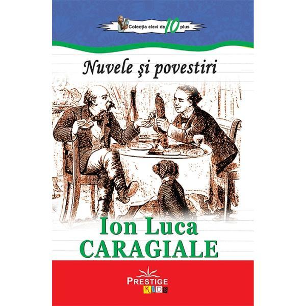 Nuvele si povestiri - ion luca caragiale, editura prestige