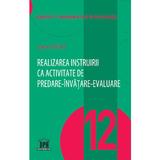 Realizarea instruirii ca activitate de predare-invatare-evaluare - Sorin Cristea, editura Didactica Publishing House