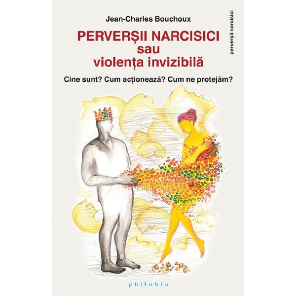 Perversii narcisici sau violenta invizibila - Jean-Charles Bouchoux, editura Philobia