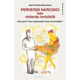 Perversii narcisici sau violenta invizibila - jean-charles bouchoux, editura philobia