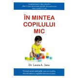 In mintea copilului mic - Dr. Laura A. Jana, editura Step By Step