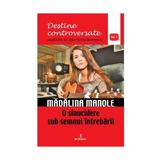 Destine controversate vol.1: Madalina Manole - Dan-Silviu Boerescu, editura Integral