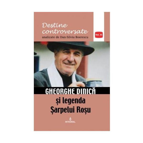 Destine controversate vol.11: Gheorghe Dinica - Dan-Silviu Boerescu, editura Integral