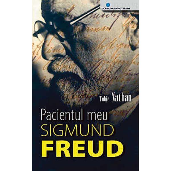 Pacientul Meu Sigmund Freud - Tobie Nathan, Pro Editura Si Tipografie