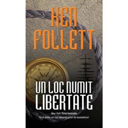 Un loc numit libertate - ken follett, editura rao