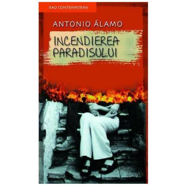 Incendierea paradisului - antonio alamo, editura rao