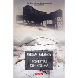 Povestiri din kolima vol.1 - varlam salamov, editura polirom