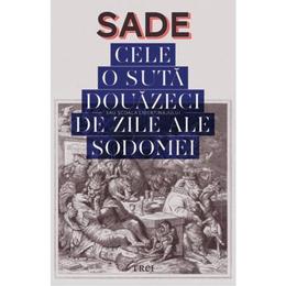 Cele o suta douazeci de zile ale sodomei - sade, editura trei