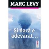 Si daca e adevarat... - Marc Levy, editura Trei