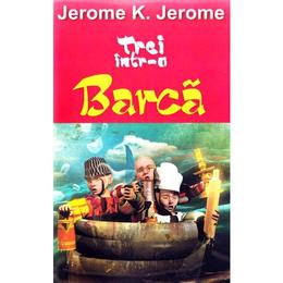 Trei intr-o barca - jerome k. jerome, editura aldo press