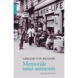 Memoriile unui antisemit - Gregor Von Rezzori, editura Humanitas