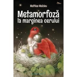 Metamorfoza la marginea cerului - mathias malzieu, editura philobia