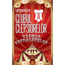 Clubul clepsidrelor: vremea sufragetelor - lucy ribchester, editura rao