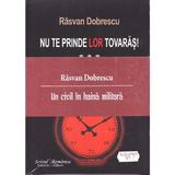 Nu te prinde lor tovaras! vol I, II, III - Rasvan Dobrescu, editura Scrisul Romanesc