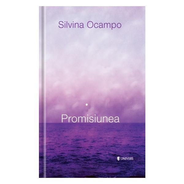 Promisiunea - silvina ocampo, editura univers