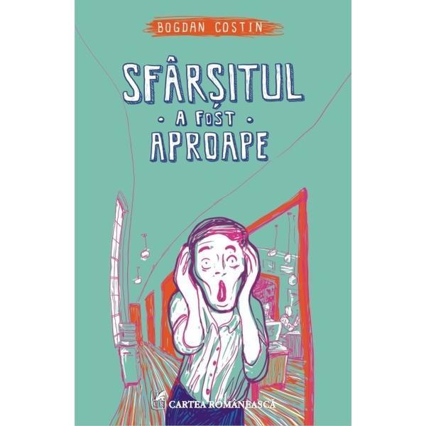 Sfarsitul a fost aproape - Bogdan Costin, editura Cartea Romaneasca