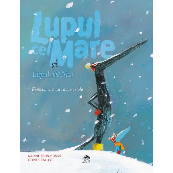 Lupul cel mare si lupul cel mic. frunza care nu voia sa cada - nadine brun-cosme, editura cartea copiilor