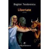 Libertate - Bogdan Teodorescu, editura Cartea Romaneasca