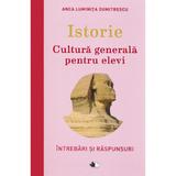 Istorie. Cultura generala pentru elevi - Anca Luminita, editura Litera