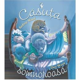 Casuta somnoroasa - audrey wood, don wood, editura grupul editorial art