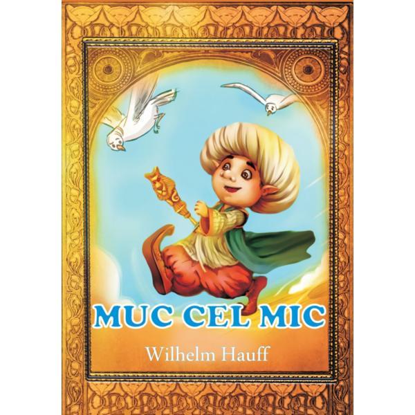 Muc Cel Mic - Wilhelm Hauff, editura Magic Print