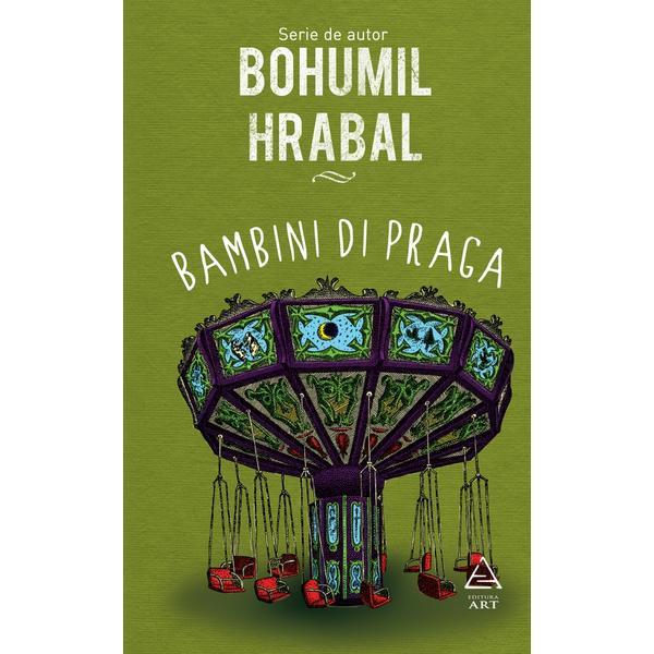 Bambini di praga - bohumil hrabal, editura grupul editorial art