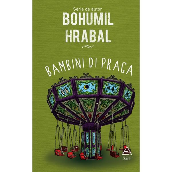 Bambini di Praga - Bohumil Hrabal, editura Grupul Editorial Art