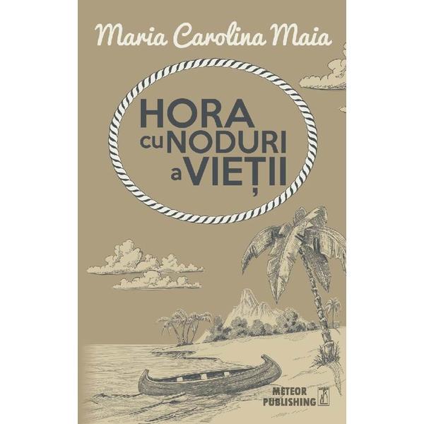 Hora cu noduri a vietii - maria calorina maia, editura meteor press