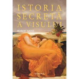 Istoria secreta a visului - Robert Moss, editura Nemira