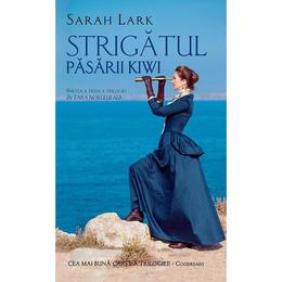 Strigatul pasarii kiwi - sarah lark, editura rao