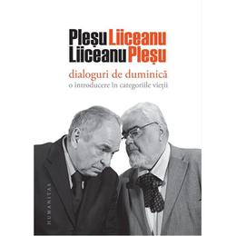 Dialoguri de duminica: o introducere in categoriile vietii - andrei plesu, gabriel liiceanu, editura humanitas