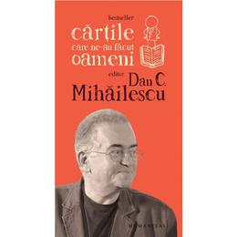 Cartile care ne-au facut oameni - dan c. mihailescu, editura humanitas