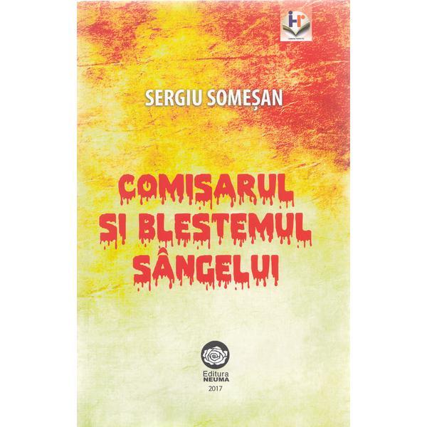 Comisarul si blestemul sangelui - Sergiu Somesan, editura Neuma