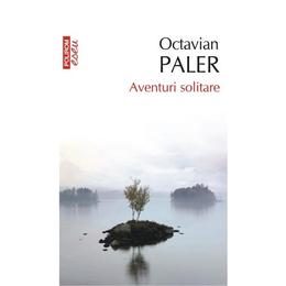 Aventuri solitare - Octavian Paler, editura Polirom